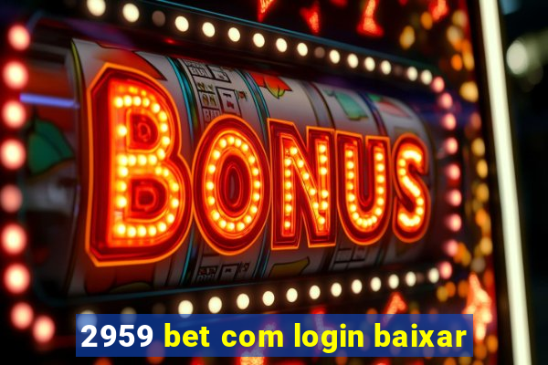 2959 bet com login baixar